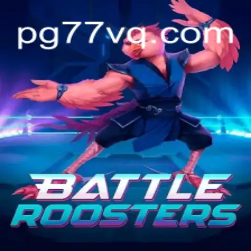 BattleRoosters: An Exciting Game Experience on 77VQ.com Platform